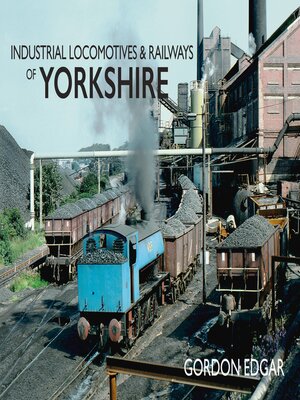 cover image of Industrial Locomotives & Railways of Yorkshire